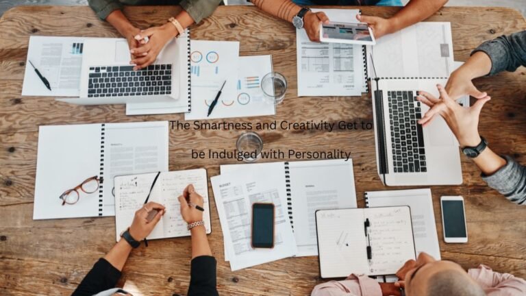 The Smartness and Creativity Get to be Indulged with Personality