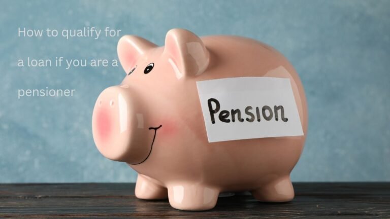 How to qualify for a loan if you are a pensioner?