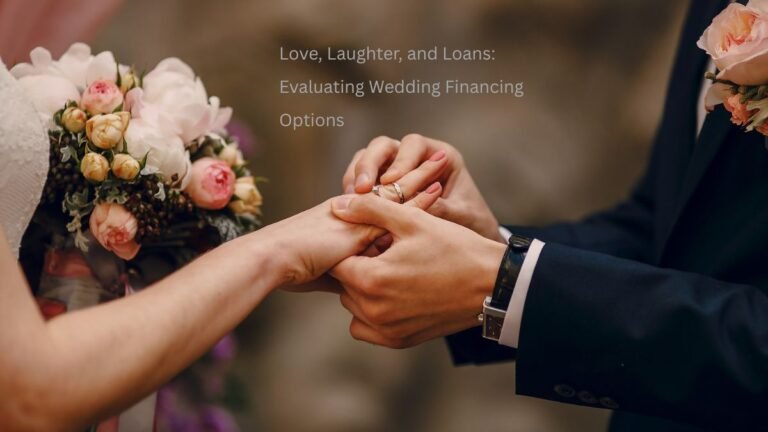 Love, Laughter, and Loans: Evaluating Wedding Financing Options