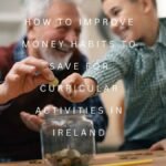 How to improve money habits to save for curricular activities in Ireland