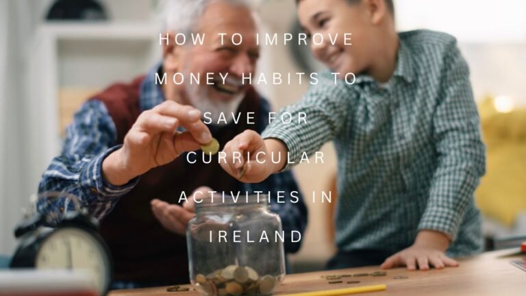 How to improve money habits to save for curricular activities in Ireland?